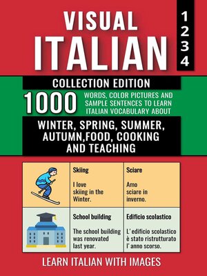 cover image of Visual Italian--Collection Edition--1.000 Words, 1.000 Color Images and 1.000 Example Sentences to Learn Italian Vocabulary about Winter, Spring, Summer, Autumn, Food, Cooking and Teaching